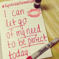 I let go of the need to be perfect today