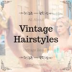 Vintage Beauty: All About Vintage Hairstyles
