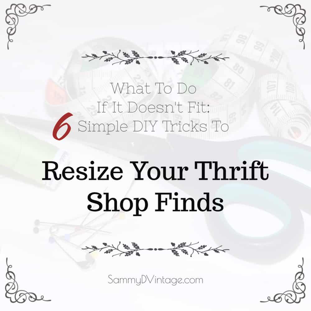 What To Do If It Doesn’t Fit: Simple DIY Tricks To Resize Your Thrift Shop Finds