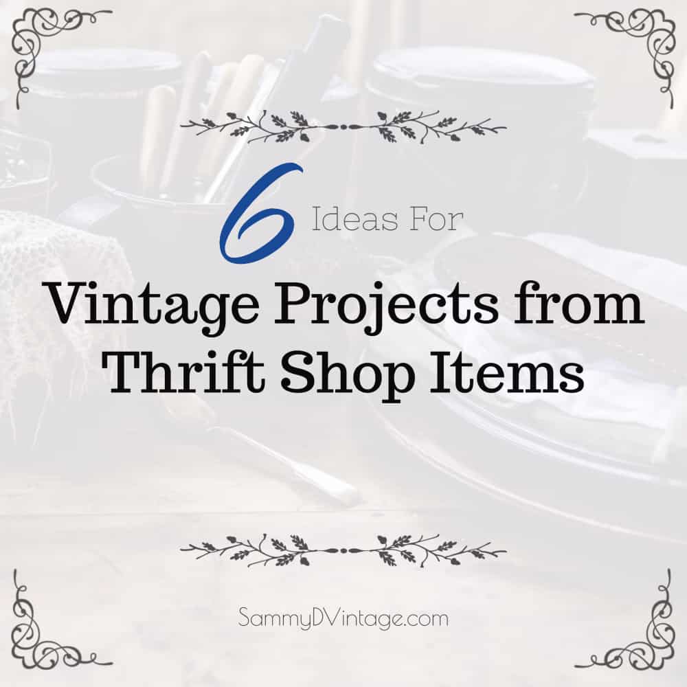 6 Ideas for Vintage Projects from Thrift Shop Items