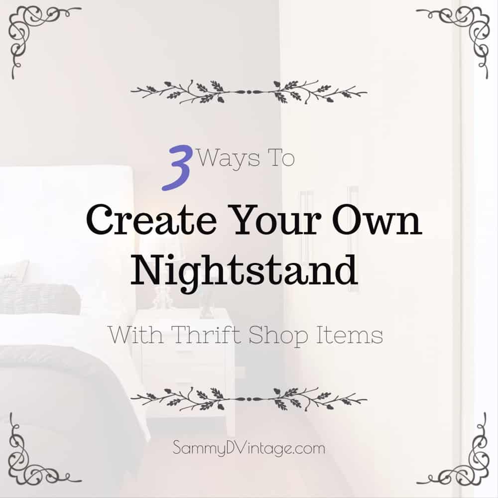 3 Ways To Create Your Own Nightstand With Thrift Shop Items