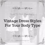 How To Find The Right Vintage Dress Styles For Your Body Type