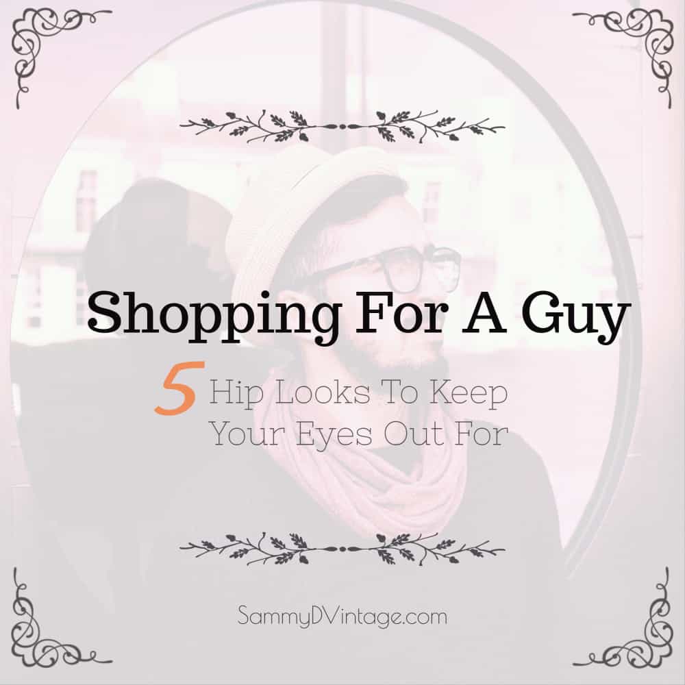 Shopping For A Guy: 5 Hip Looks To Keep Your Eyes Out For