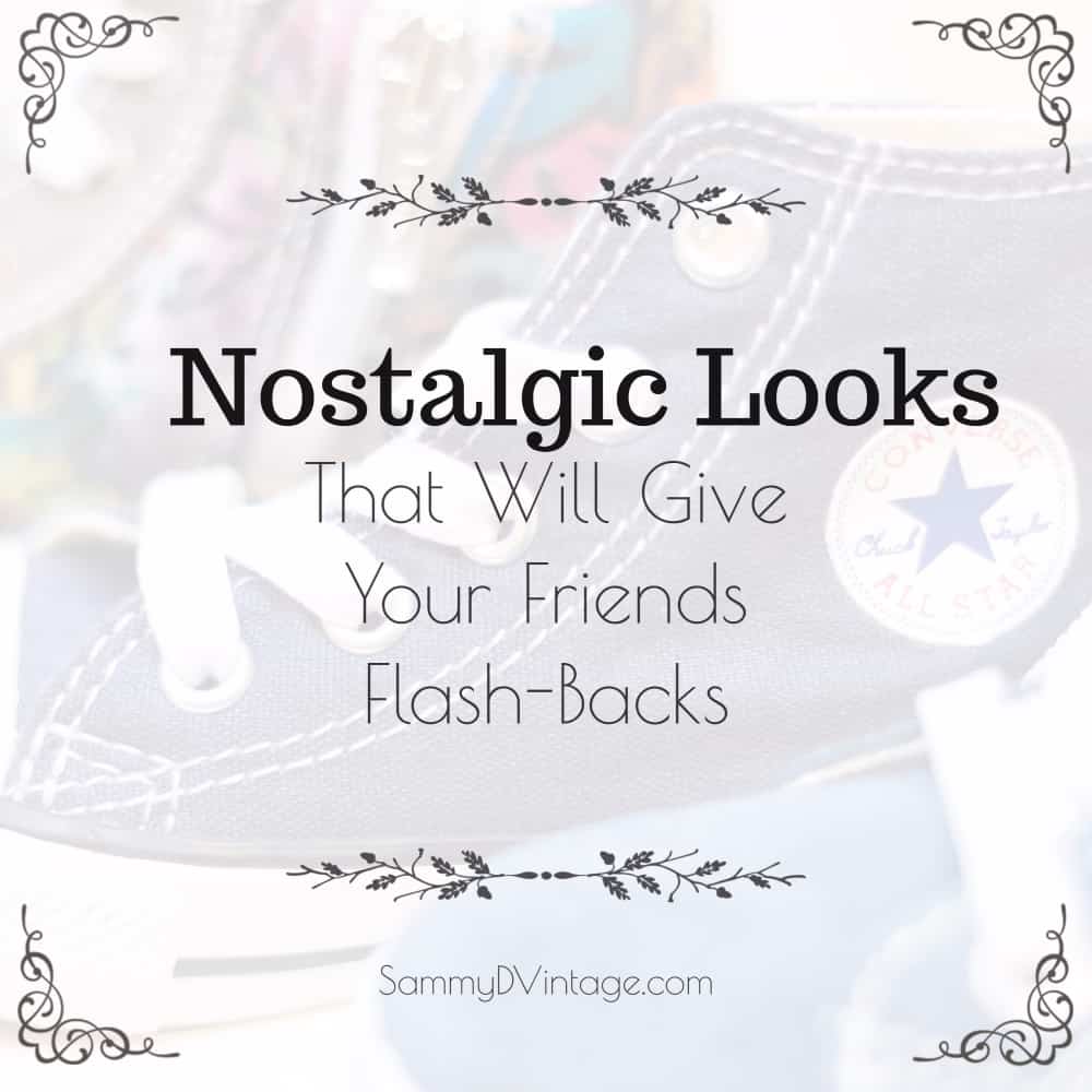 Nostalgic Looks That Will Give Your Friends Flash-Backs 3