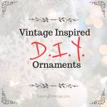 Vintage Inspired DIY Ornaments