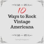 10 Ways to Rock Vintage Americana