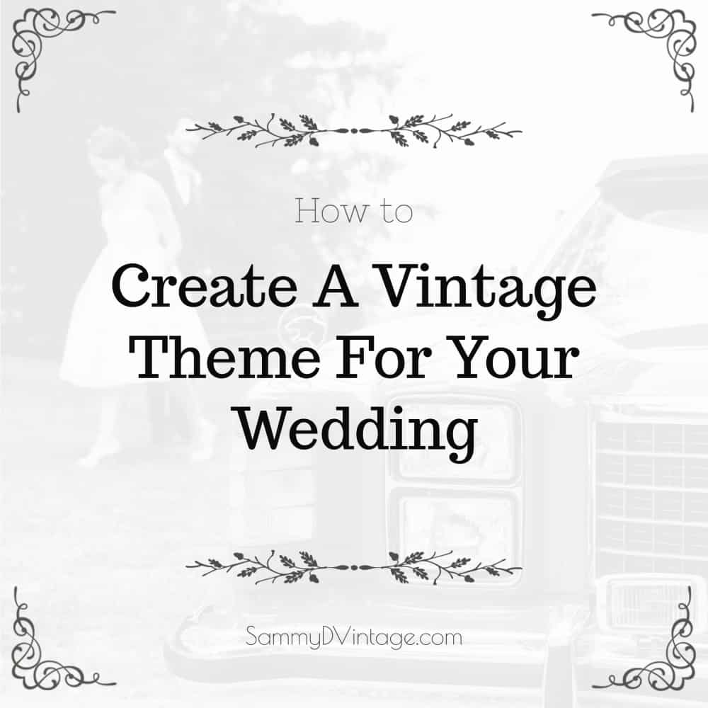 How To Create A Vintage Theme For Your Wedding 13