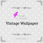 4 Things To Do With Vintage Wallpaper