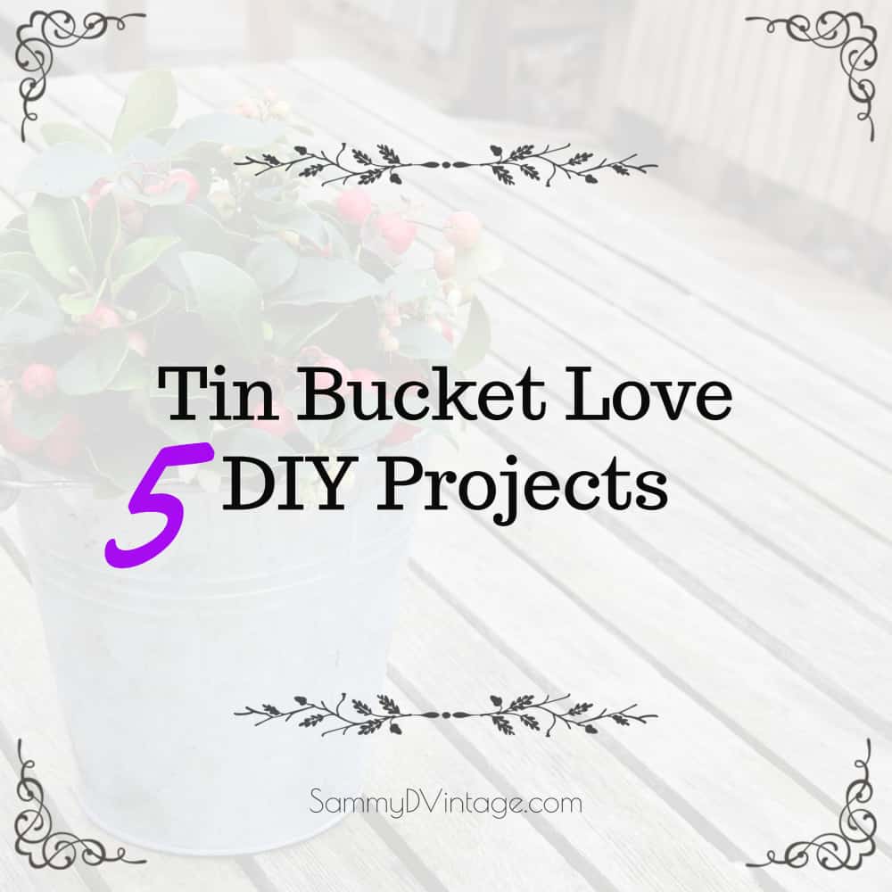 Tin Bucket Love: 5 DIY Ideas