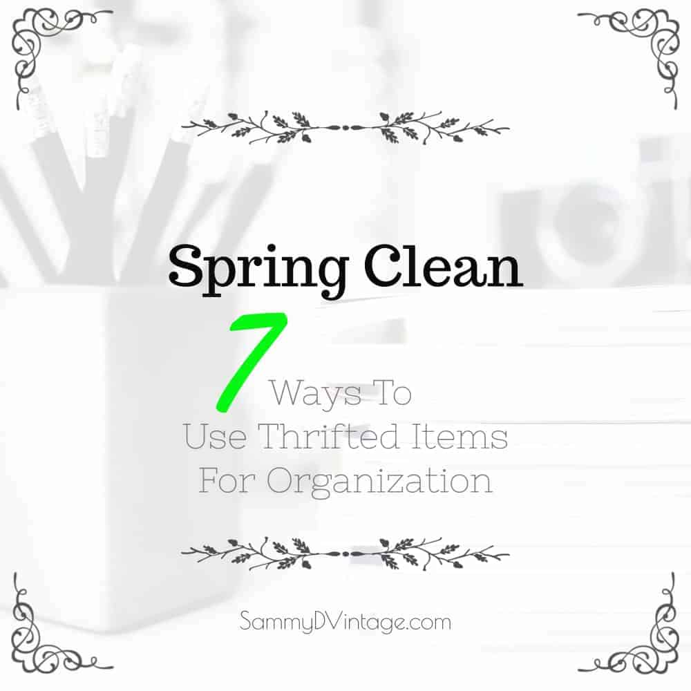 Spring Clean -- 7 Ways To Use Thrifted Items For Organization