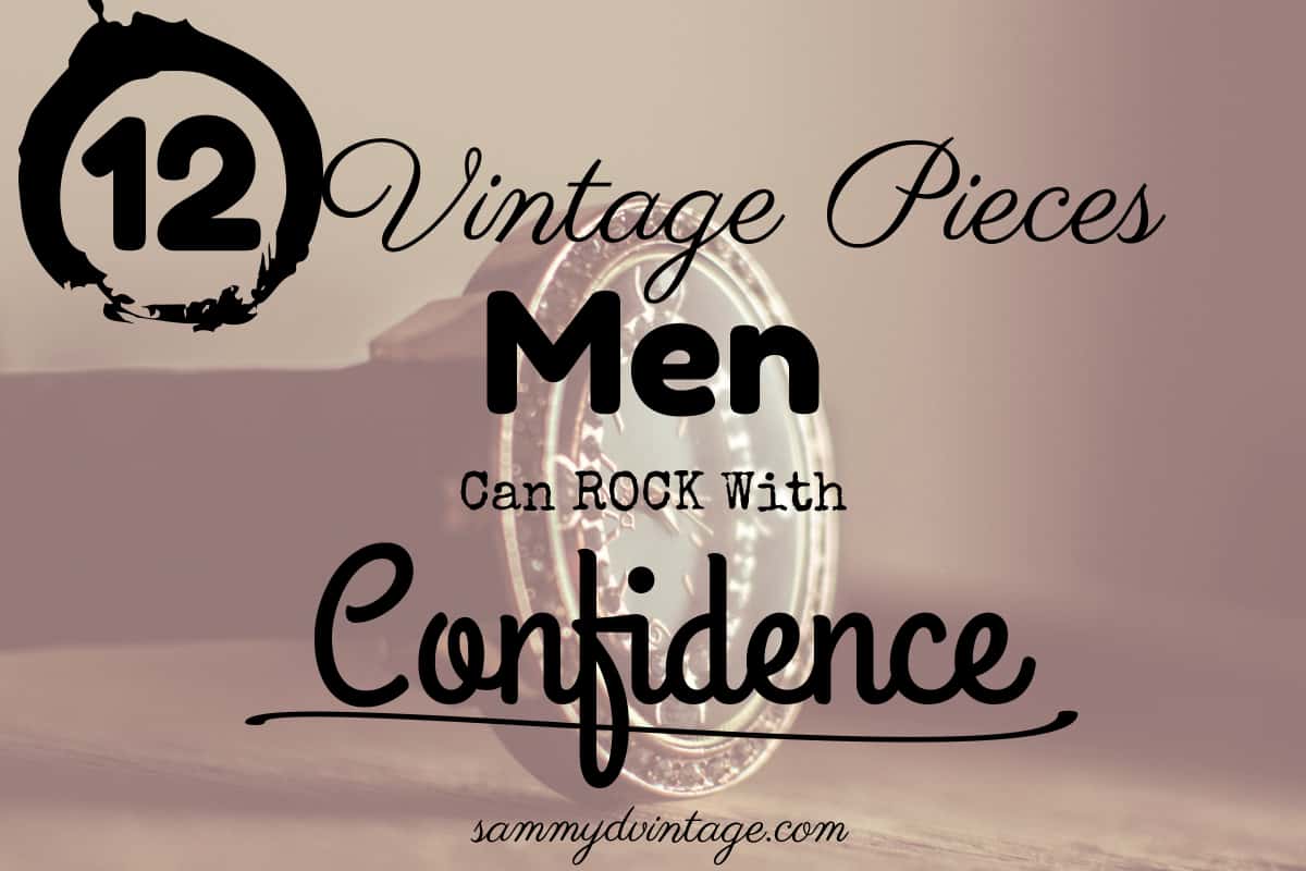 12 Vintage Pieces Men Can Rock With Confidence