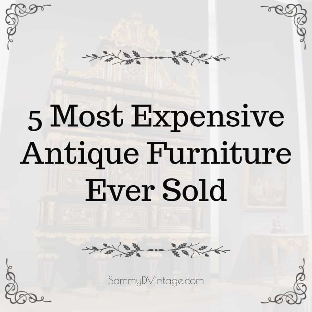 5 Most Expensive Antique Furniture Ever Sold