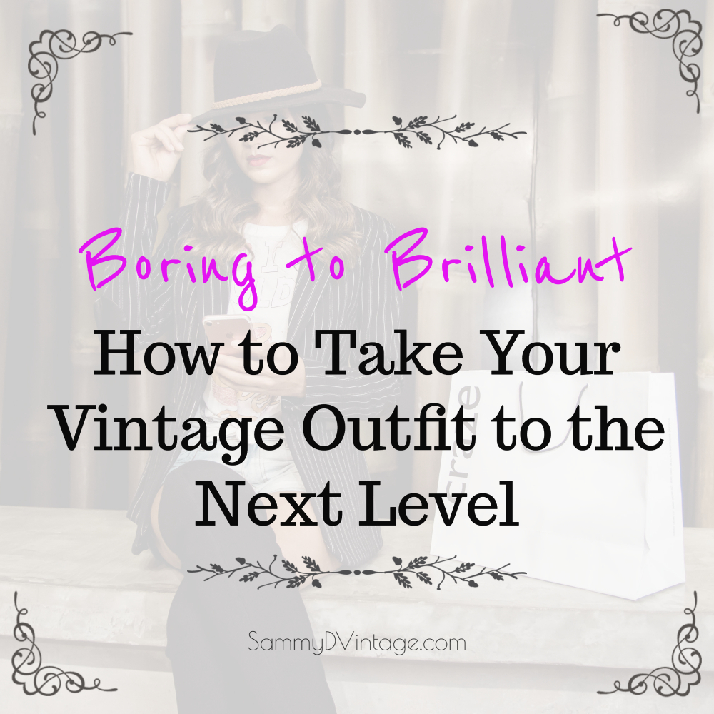 Boring to Brilliant: How to take your Vintage Outfit to the Next Level