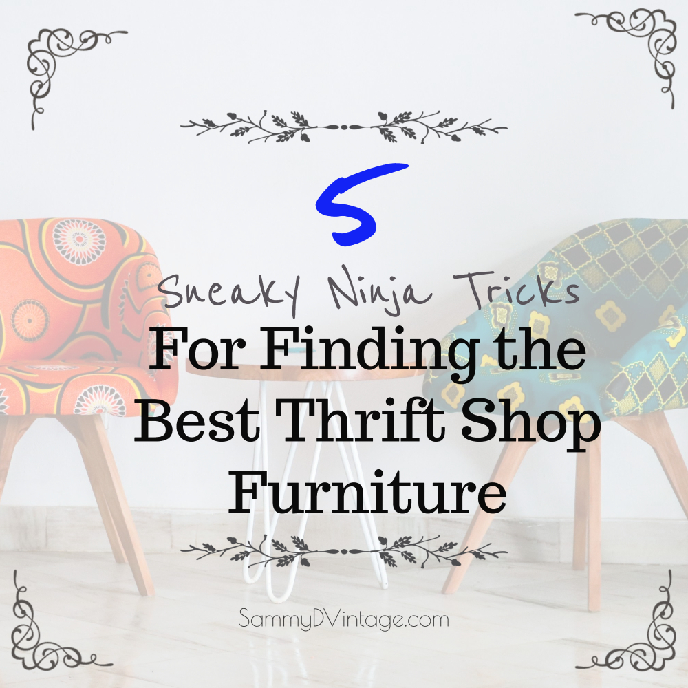5 Sneaky Ninja Tricks for Finding the Best Thrift Shop Furniture