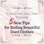 Track Down Your Next Treasure: 5 New Tips for finding Beautiful Used Clothes