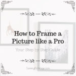 How to Frame a Picture like a Pro: Step by Step Guide