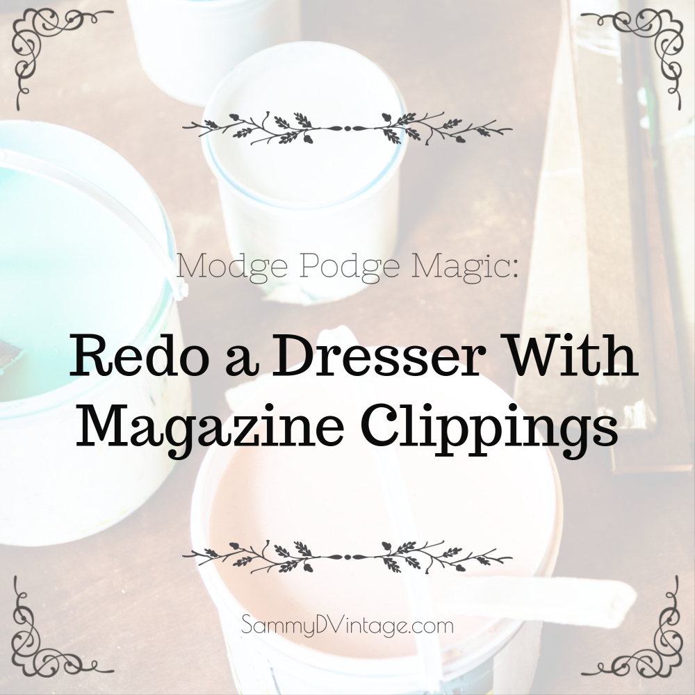 Mod Podge Magic: Redo a Dresser With Magazine Clippings