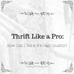 Thrift Like a Pro: How Can I Tell if it’s High Quality?